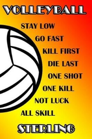 Cover of Volleyball Stay Low Go Fast Kill First Die Last One Shot One Kill Not Luck All Skill Sterling