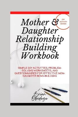 Book cover for Mother and Daughter Relationship-Building Workbook