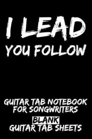 Cover of I Lead - You Follow Guitar Tab Notebook for Songwriters