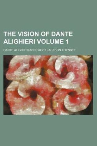 Cover of The Vision of Dante Alighieri Volume 1