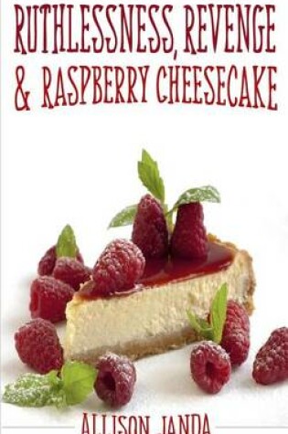 Cover of Ruthlessness, Revenge & Raspberry Cheesecake