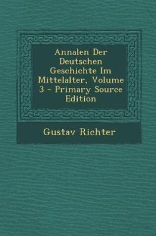 Cover of Annalen Der Deutschen Geschichte Im Mittelalter, Volume 3