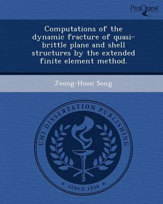 Book cover for Computations of the Dynamic Fracture of Quasi-Brittle Plane and Shell Structures by the Extended Finite Element Method