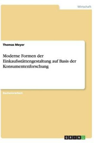 Cover of Moderne Formen der Einkaufsstättengestaltung auf Basis der Konsumentenforschung
