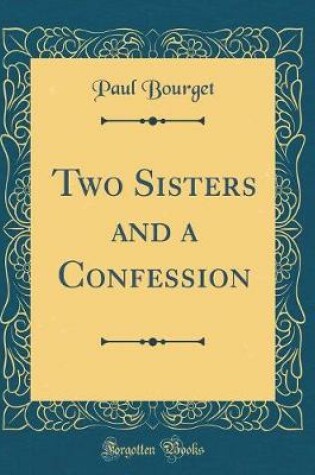 Cover of Two Sisters and a Confession (Classic Reprint)