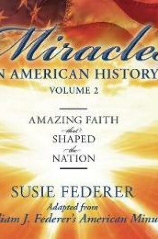 Cover of Miracles in American History, Volume Two: Amazing Faith That Shaped the Nation