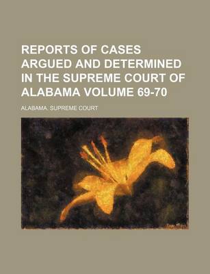 Book cover for Reports of Cases Argued and Determined in the Supreme Court of Alabama Volume 69-70