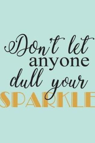 Cover of Don't let anyone dull your sparkle