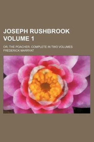 Cover of Joseph Rushbrook Volume 1; Or, the Poacher. Complete in Two Volumes