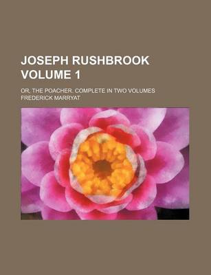 Book cover for Joseph Rushbrook Volume 1; Or, the Poacher. Complete in Two Volumes