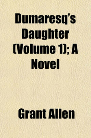 Cover of Dumaresq's Daughter (Volume 1); A Novel