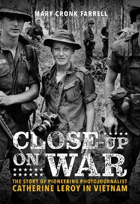 Book cover for Close-Up on War: The Story of Pioneering Photojournalist Catherine Leroy in Vietnam