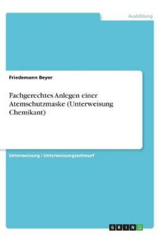 Cover of Fachgerechtes Anlegen einer Atemschutzmaske (Unterweisung Chemikant)