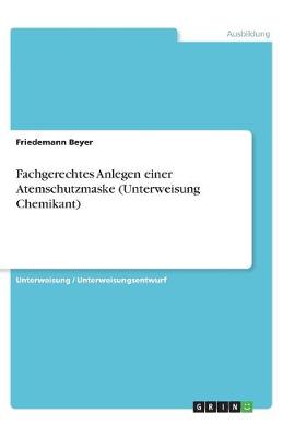 Book cover for Fachgerechtes Anlegen einer Atemschutzmaske (Unterweisung Chemikant)