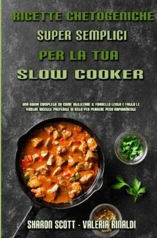 Cover of Ricette Chetogeniche Super Semplici Per La Tua Slow Cooker