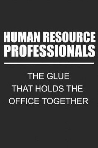 Cover of Human Resource Professionals The Glue That Holds The Office Together