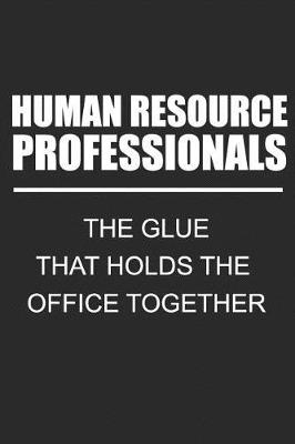 Book cover for Human Resource Professionals The Glue That Holds The Office Together