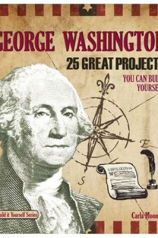 Cover of George Washington: 25 Great Projects You Can Build Yourself