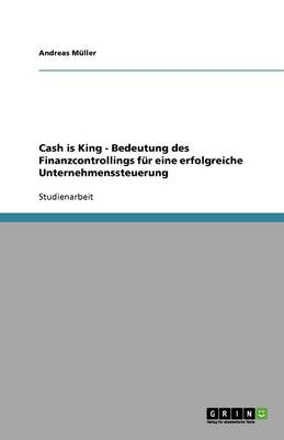 Book cover for Cash is King - Bedeutung des Finanzcontrollings für eine erfolgreiche Unternehmenssteuerung