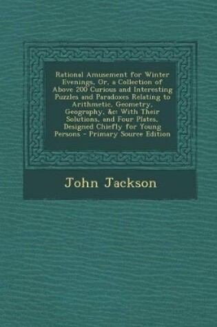 Cover of Rational Amusement for Winter Evenings, Or, a Collection of Above 200 Curious and Interesting Puzzles and Paradoxes Relating to Arithmetic, Geometry,