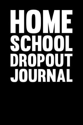 Book cover for Home School Dropout Journal