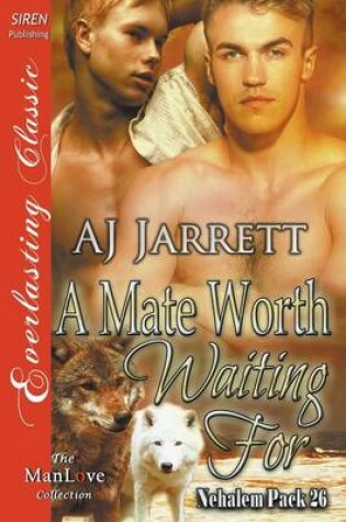 Cover of A Mate Worth Waiting for [Nehalem Pack 26] (Siren Publishing Everlasting Classic Manlove)