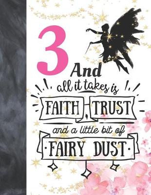 Book cover for 3 And All It Takes Is Faith, Trust And A Little Bit Of Fairy Dust