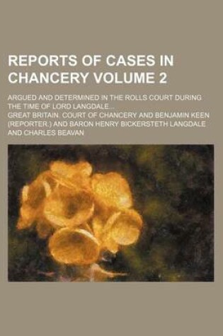 Cover of Reports of Cases in Chancery; Argued and Determined in the Rolls Court During the Time of Lord Langdale Volume 2