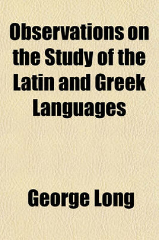 Cover of Observations on the Study of the Latin and Greek Languages