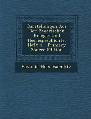 Book cover for Darstellungen Aus Der Bayerischen Kriegs- Und Heeresgeschichte, Heft 4 - Primary Source Edition