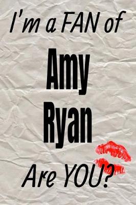 Cover of I'm a Fan of Amy Ryan Are You? Creative Writing Lined Journal