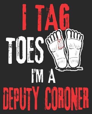 Book cover for I Tag Toes I'm A Deputy Coroner