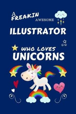 Cover of A Freakin Awesome Illustrator Who Loves Unicorns
