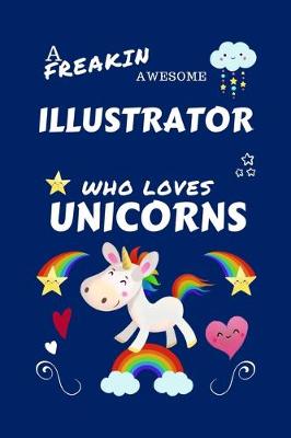 Book cover for A Freakin Awesome Illustrator Who Loves Unicorns