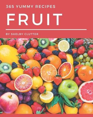 Book cover for 365 Yummy Fruit Recipes