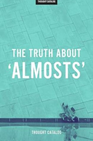 Cover of The Truth About 'Almosts'