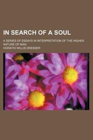 Cover of In Search of a Soul; A Series of Essays in Interpretation of the Higher Nature of Man