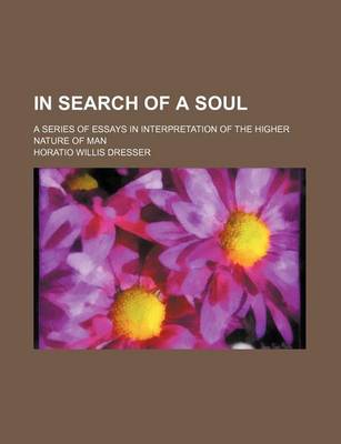 Book cover for In Search of a Soul; A Series of Essays in Interpretation of the Higher Nature of Man