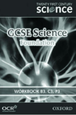 Cover of Twenty First Century Science GCSE Science Foundation Level Workbook B3, C3, P3