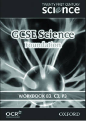 Book cover for Twenty First Century Science GCSE Science Foundation Level Workbook B3, C3, P3