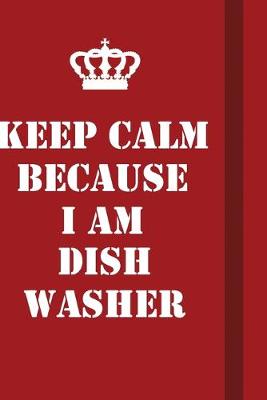 Book cover for Keep Calm Because I Am dishwasher