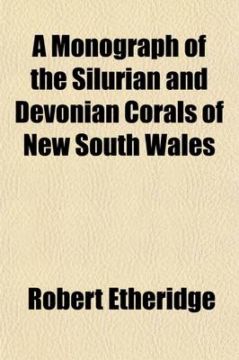 Book cover for A Monograph of the Silurian and Devonian Corals of New South Wales (Volume 2); With Illustrations from Other Parts of Australia