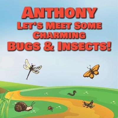 Book cover for Anthony Let's Meet Some Charming Bugs & Insects!