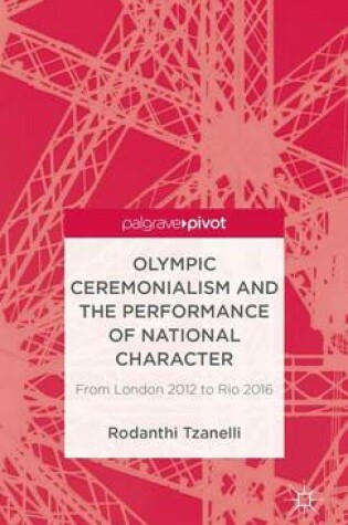 Cover of Olympic Ceremonialism and the Performance of National Character: From London 2012 to Rio 2016