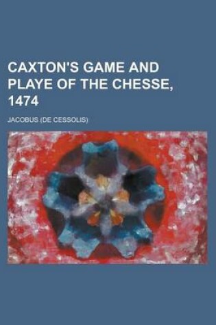 Cover of Caxton's Game and Playe of the Chesse, 1474