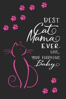 Book cover for Best Cat Mama Ever. Love, Your Furry Face Baby
