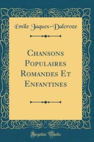 Cover of Chansons Populaires Romandes Et Enfantines (Classic Reprint)