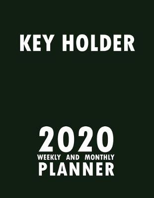 Book cover for Key Holder 2020 Weekly and Monthly Planner