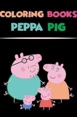 Cover of Coloring Books Peppa Pig