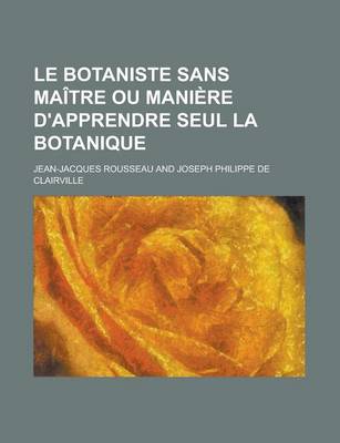 Book cover for Le Botaniste Sans Maitre Ou Maniere D'Apprendre Seul La Botanique